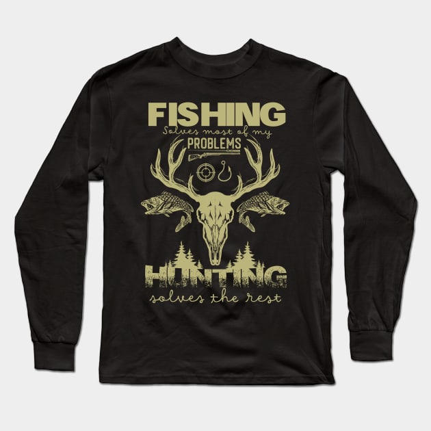 Fishing Solves Most Of My Problems Hunting Solves The Rest fishing and hunting Long Sleeve T-Shirt by DonVector